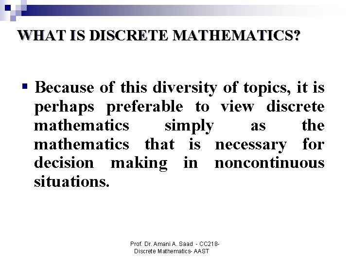 WHAT IS DISCRETE MATHEMATICS? § Because of this diversity of topics, it is perhaps