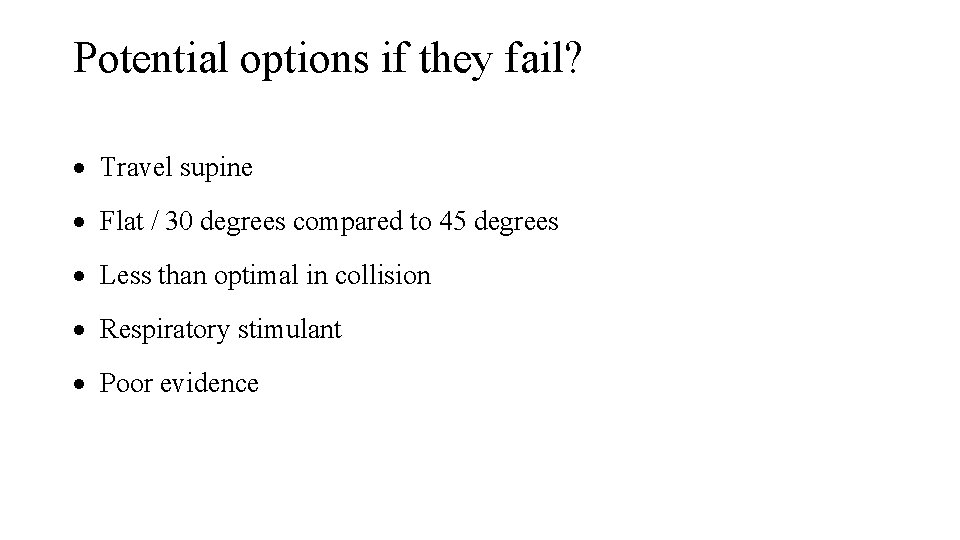 Potential options if they fail? Travel supine Flat / 30 degrees compared to 45