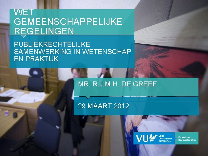 WET GEMEENSCHAPPELIJKE REGELINGEN PUBLIEKRECHTELIJKE SAMENWERKING IN WETENSCHAP EN PRAKTIJK MR. R. J. M. H.
