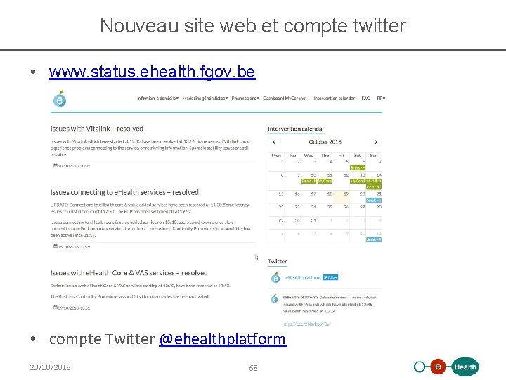Nouveau site web et compte twitter • www. status. ehealth. fgov. be • compte