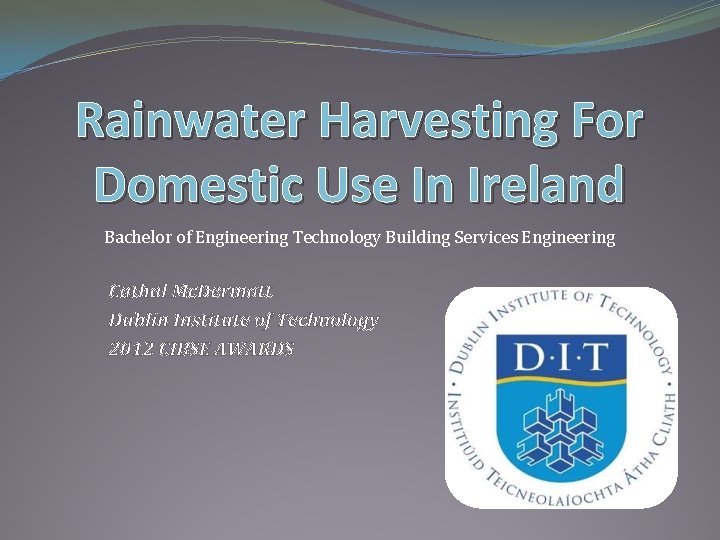 Rainwater Harvesting For Domestic Use In Ireland Bachelor of Engineering Technology Building Services Engineering