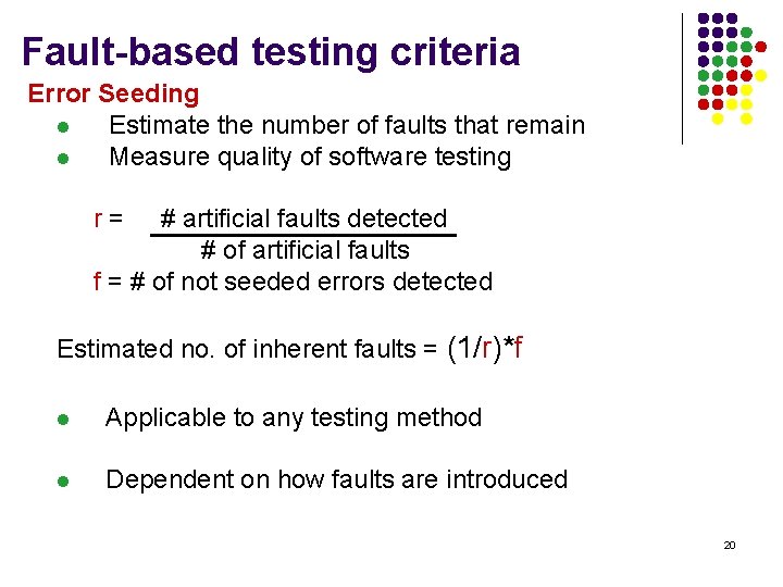 Fault-based testing criteria Error Seeding l Estimate the number of faults that remain l