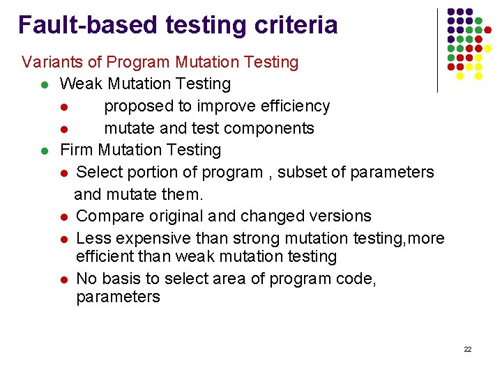 Fault-based testing criteria Variants of Program Mutation Testing l Weak Mutation Testing l proposed