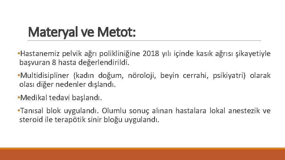 Materyal ve Metot: • Hastanemiz pelvik ağrı polikliniğine 2018 yılı içinde kasık ağrısı şikayetiyle Materyal ve Metot: • Hastanemiz pelvik ağrı polikliniğine 2018 yılı içinde kasık ağrısı şikayetiyle
