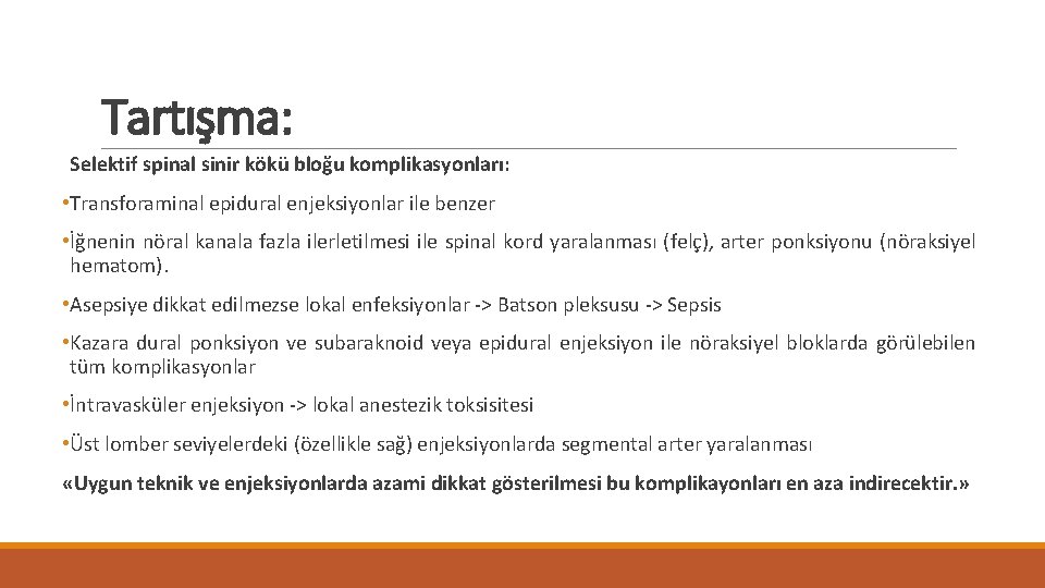 Tartışma: Selektif spinal sinir kökü bloğu komplikasyonları: • Transforaminal epidural enjeksiyonlar ile benzer • Tartışma: Selektif spinal sinir kökü bloğu komplikasyonları: • Transforaminal epidural enjeksiyonlar ile benzer •