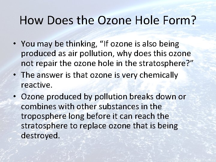 How Does the Ozone Hole Form? • You may be thinking, “If ozone is
