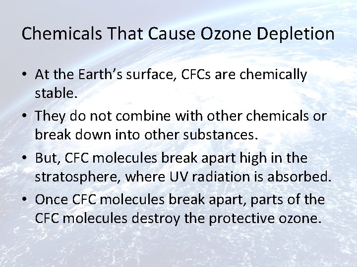 Chemicals That Cause Ozone Depletion • At the Earth’s surface, CFCs are chemically stable.