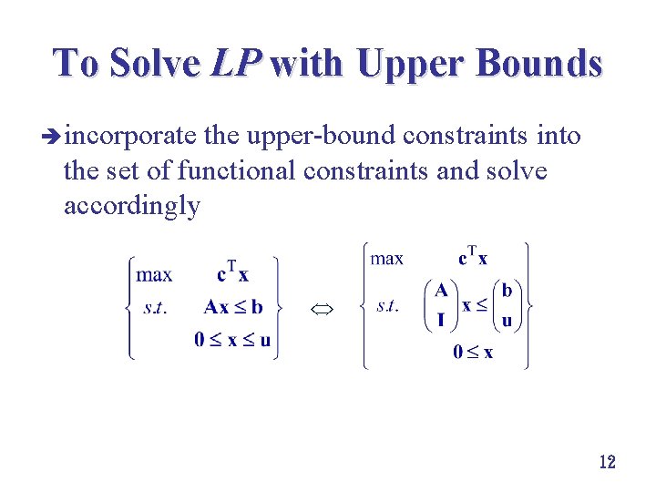To Solve LP with Upper Bounds è incorporate the upper bound constraints into the