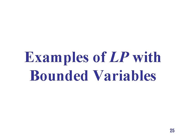 Examples of LP with Bounded Variables 25 