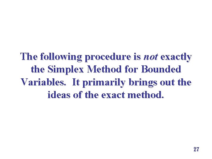 The following procedure is not exactly the Simplex Method for Bounded Variables. It primarily