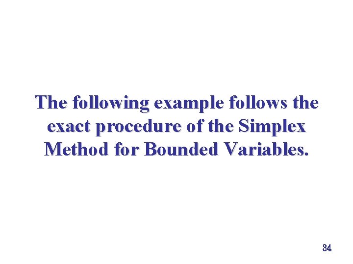 The following example follows the exact procedure of the Simplex Method for Bounded Variables.