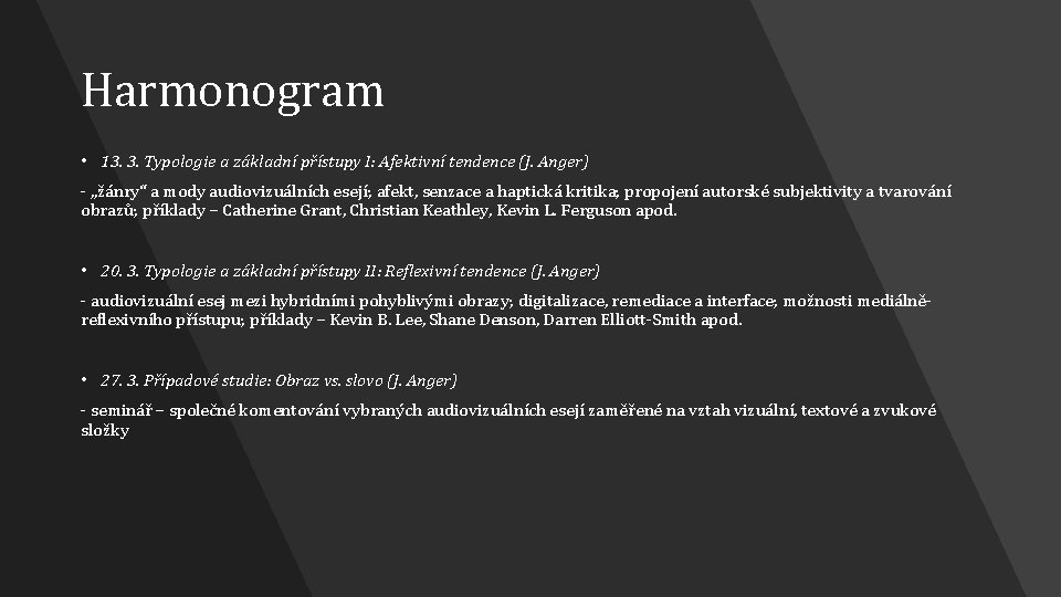 Harmonogram • 13. 3. Typologie a základní přístupy I: Afektivní tendence (J. Anger) -