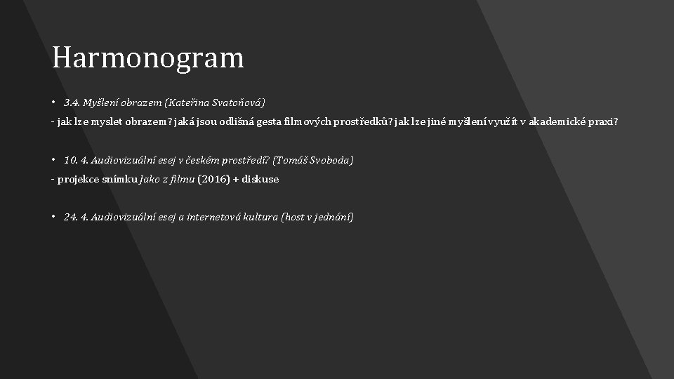 Harmonogram • 3. 4. Myšlení obrazem (Kateřina Svatoňová) - jak lze myslet obrazem? jaká