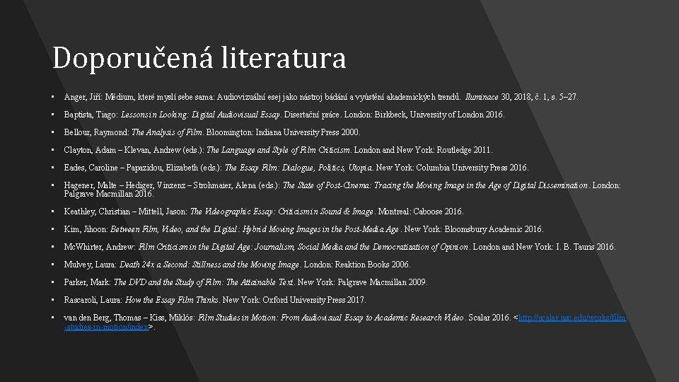 Doporučená literatura • Anger, Jiří: Médium, které myslí sebe sama: Audiovizuální esej jako nástroj