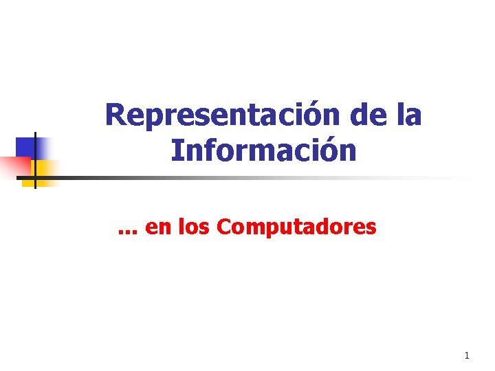 Representación de la Información. . . en los Computadores 1 