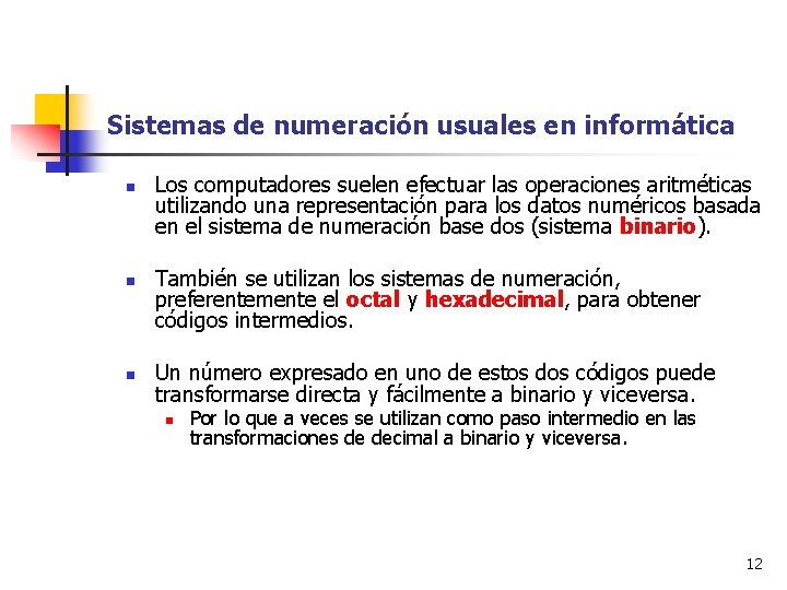 Sistemas de numeración usuales en informática n n n Los computadores suelen efectuar las