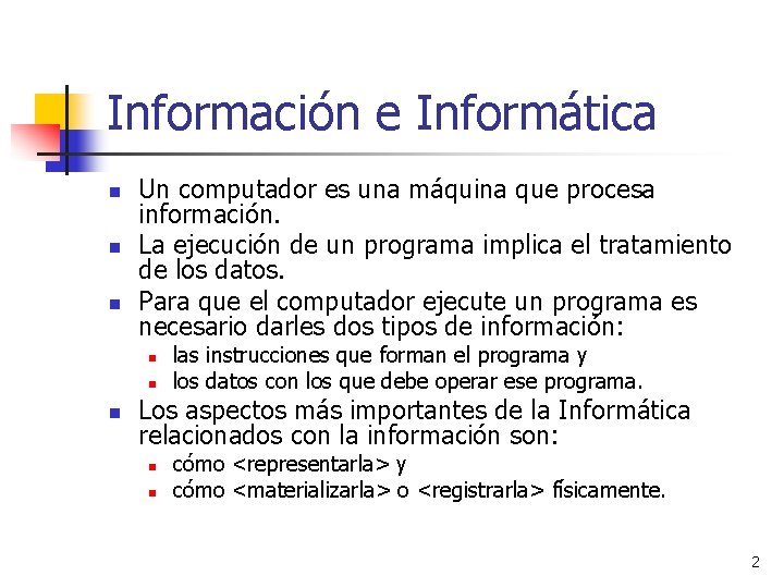 Información e Informática n n n Un computador es una máquina que procesa información.