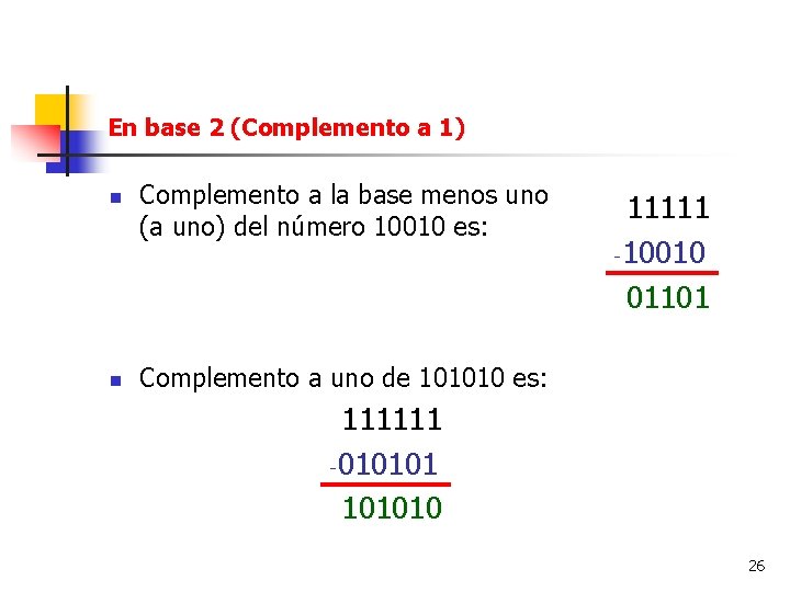 En base 2 (Complemento a 1) n n Complemento a la base menos uno