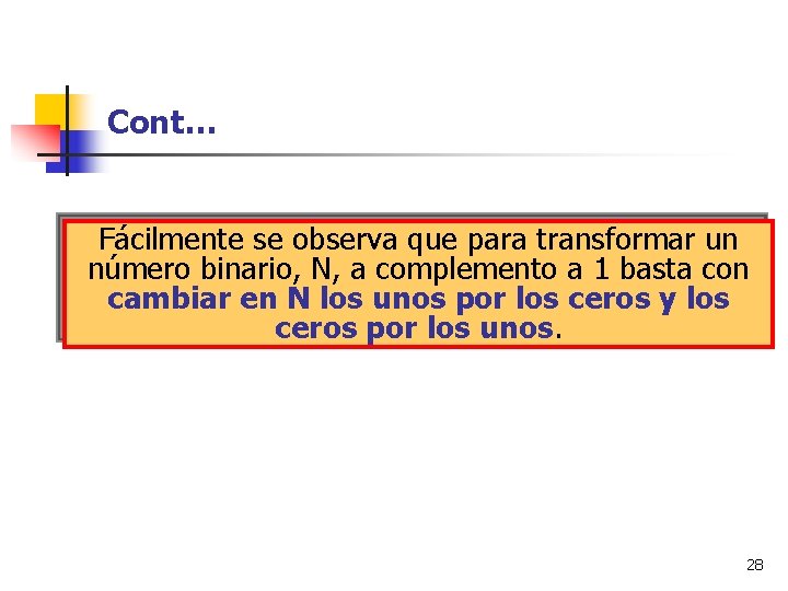 Cont… Fácilmente se observa que para transformar un número binario, N, a complemento a