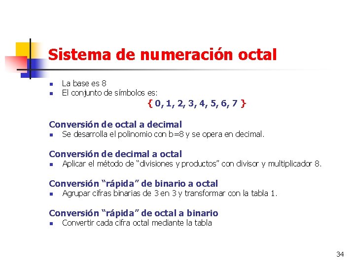 Sistema de numeración octal n n La base es 8 El conjunto de símbolos