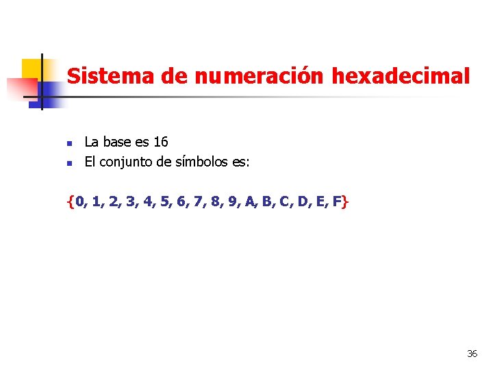 Sistema de numeración hexadecimal n n La base es 16 El conjunto de símbolos