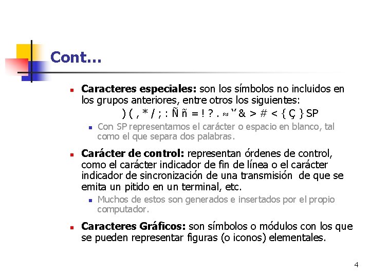 Cont… n Caracteres especiales: son los símbolos no incluidos en los grupos anteriores, entre