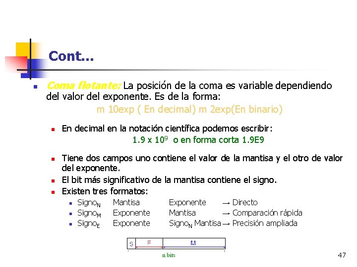 Cont… n Coma flotante: La posición de la coma es variable dependiendo del valor