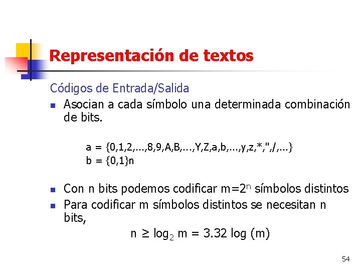 Representación de textos Códigos de Entrada/Salida n Asocian a cada símbolo una determinada combinación