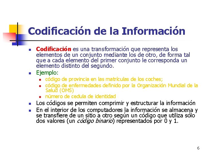 Codificación de la Información n n Codificación es una transformación que representa los elementos