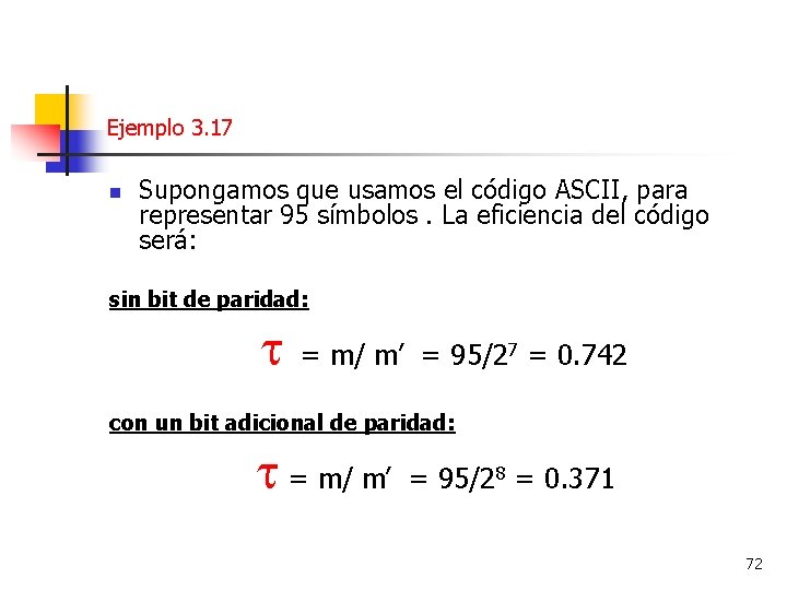 Ejemplo 3. 17 n Supongamos que usamos el código ASCII, para representar 95 símbolos.