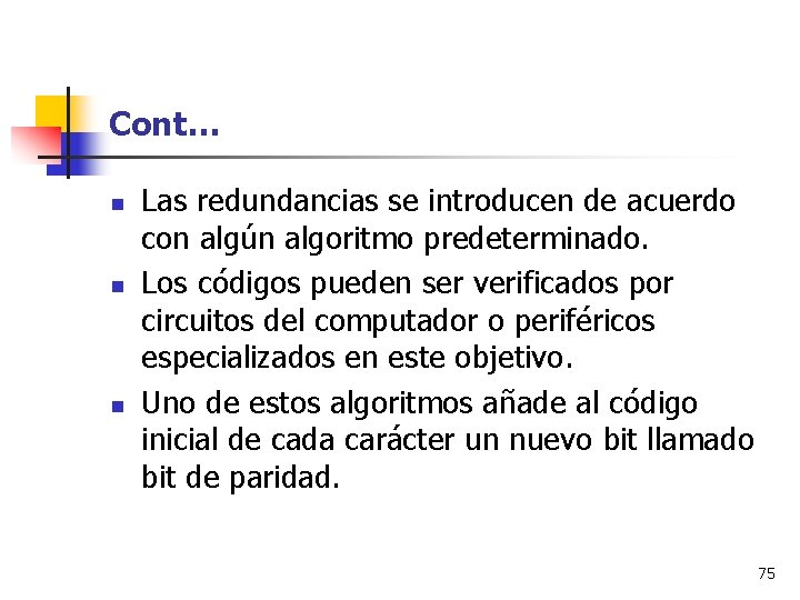 Cont… n n n Las redundancias se introducen de acuerdo con algún algoritmo predeterminado.