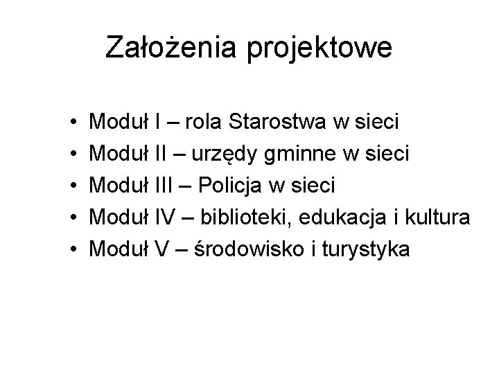 Założenia projektowe • • • Moduł I – rola Starostwa w sieci Moduł II