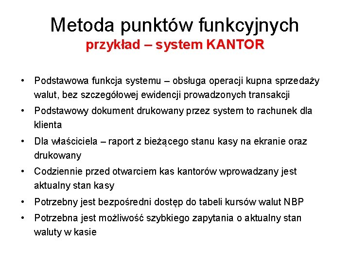 Metoda punktów funkcyjnych przykład – system KANTOR • Podstawowa funkcja systemu – obsługa operacji