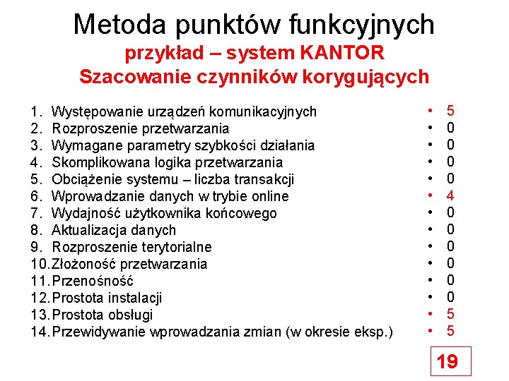 Metoda punktów funkcyjnych przykład – system KANTOR Szacowanie czynników korygujących 1. Występowanie urządzeń komunikacyjnych