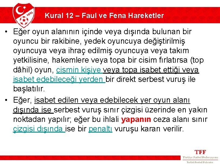Kural 12 – Faul ve Fena Hareketler • Eğer oyun alanının içinde veya dışında Kural 12 – Faul ve Fena Hareketler • Eğer oyun alanının içinde veya dışında