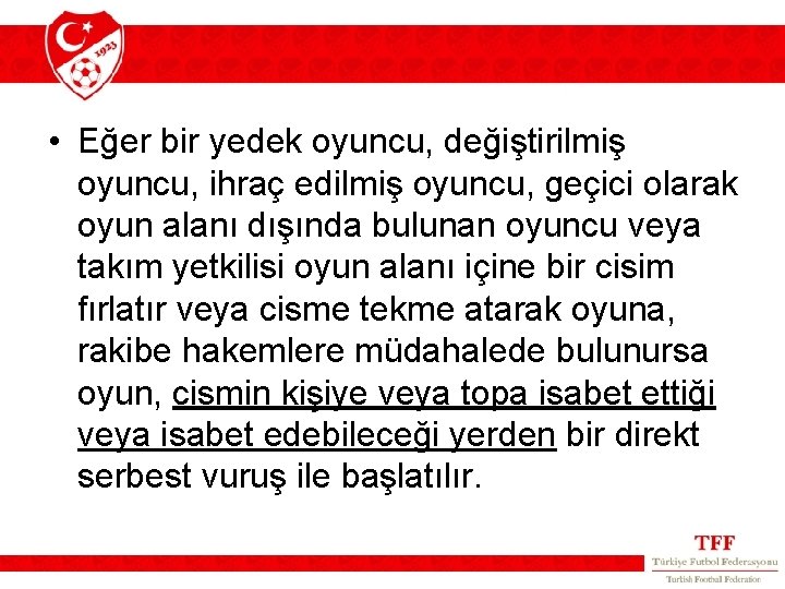 • Eğer bir yedek oyuncu, değiştirilmiş oyuncu, ihraç edilmiş oyuncu, geçici olarak oyun • Eğer bir yedek oyuncu, değiştirilmiş oyuncu, ihraç edilmiş oyuncu, geçici olarak oyun