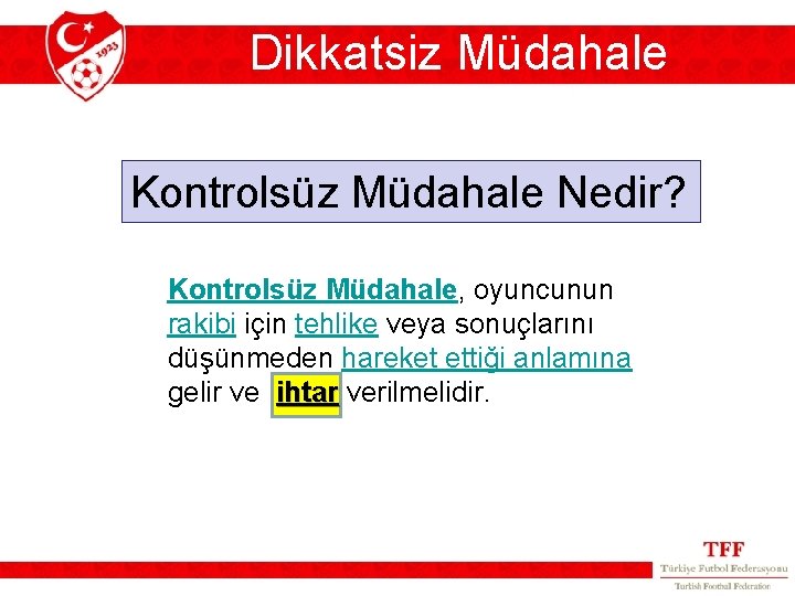 Dikkatsiz Müdahale Kontrolsüz Müdahale Nedir? Kontrolsüz Müdahale, oyuncunun rakibi için tehlike veya sonuçlarını düşünmeden Dikkatsiz Müdahale Kontrolsüz Müdahale Nedir? Kontrolsüz Müdahale, oyuncunun rakibi için tehlike veya sonuçlarını düşünmeden