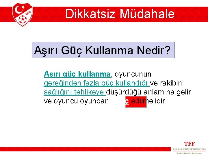 Dikkatsiz Müdahale Aşırı Güç Kullanma Nedir? Aşırı güç kullanma, oyuncunun gereğinden fazla güç kullandığı Dikkatsiz Müdahale Aşırı Güç Kullanma Nedir? Aşırı güç kullanma, oyuncunun gereğinden fazla güç kullandığı