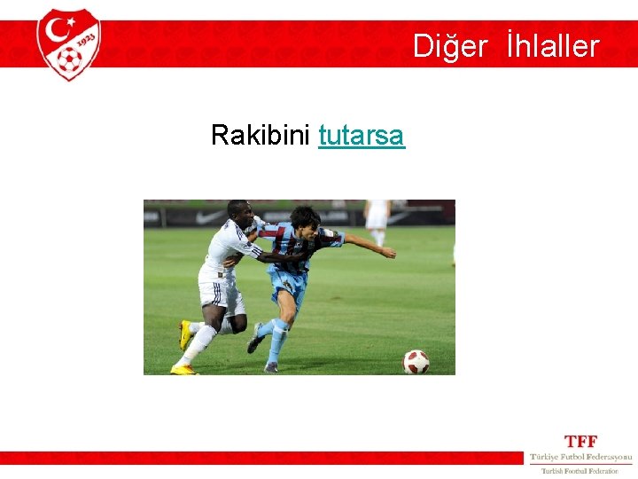 Diğer İhlaller Rakibini tutarsa Diğer İhlaller Rakibini tutarsa