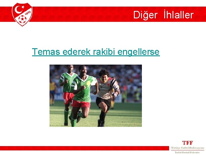 Diğer İhlaller Temas ederek rakibi engellerse Diğer İhlaller Temas ederek rakibi engellerse