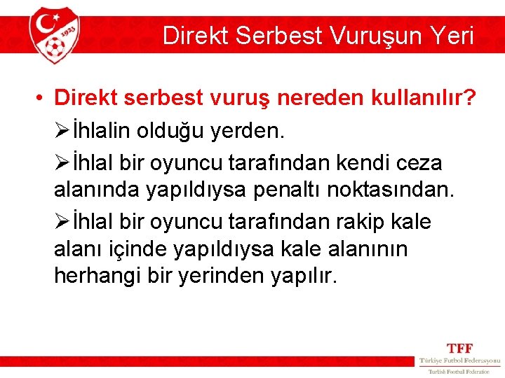 Direkt Serbest Vuruşun Yeri • Direkt serbest vuruş nereden kullanılır? Øİhlalin olduğu yerden. Øİhlal Direkt Serbest Vuruşun Yeri • Direkt serbest vuruş nereden kullanılır? Øİhlalin olduğu yerden. Øİhlal
