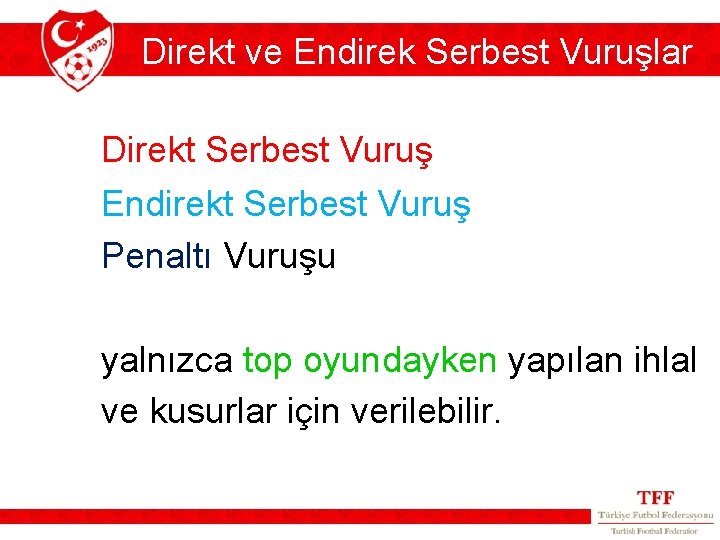 Direkt ve Endirek Serbest Vuruşlar Direkt Serbest Vuruş Endirekt Serbest Vuruş Penaltı Vuruşu yalnızca Direkt ve Endirek Serbest Vuruşlar Direkt Serbest Vuruş Endirekt Serbest Vuruş Penaltı Vuruşu yalnızca