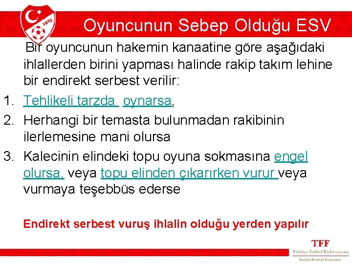 Oyuncunun Sebep Olduğu ESV Bir oyuncunun hakemin kanaatine göre aşağıdaki ihlallerden birini yapması halinde Oyuncunun Sebep Olduğu ESV Bir oyuncunun hakemin kanaatine göre aşağıdaki ihlallerden birini yapması halinde