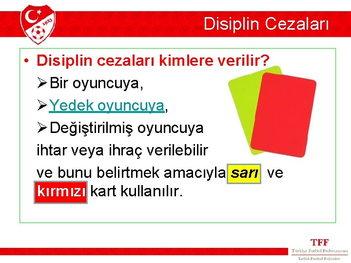 Disiplin Cezaları • Disiplin cezaları kimlere verilir? ØBir oyuncuya, ØYedek oyuncuya, ØDeğiştirilmiş oyuncuya ihtar Disiplin Cezaları • Disiplin cezaları kimlere verilir? ØBir oyuncuya, ØYedek oyuncuya, ØDeğiştirilmiş oyuncuya ihtar