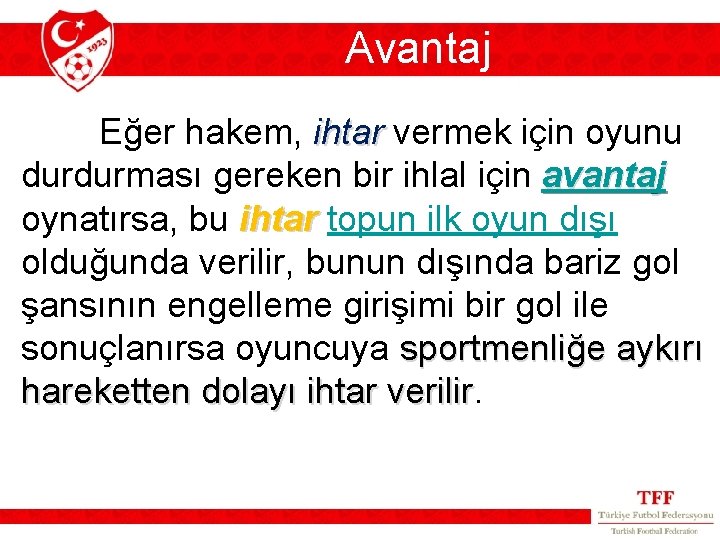 Avantaj Eğer hakem, ihtar vermek için oyunu durdurması gereken bir ihlal için avantaj oynatırsa, Avantaj Eğer hakem, ihtar vermek için oyunu durdurması gereken bir ihlal için avantaj oynatırsa,