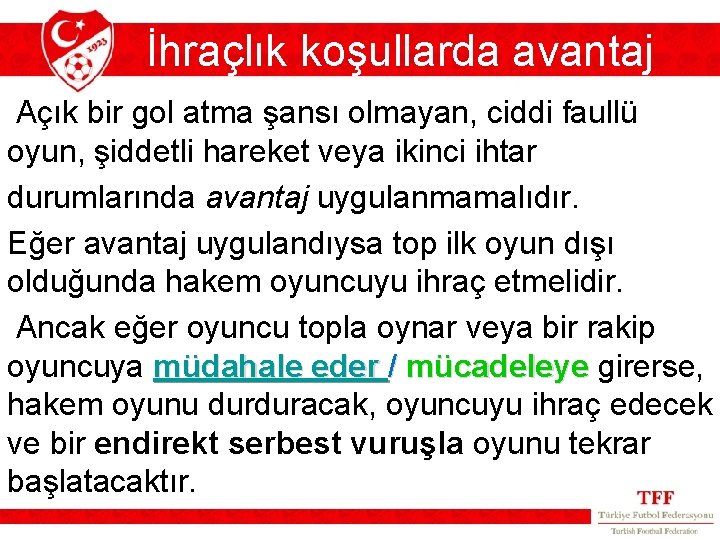 İhraçlık koşullarda avantaj Açık bir gol atma şansı olmayan, ciddi faullü oyun, şiddetli hareket İhraçlık koşullarda avantaj Açık bir gol atma şansı olmayan, ciddi faullü oyun, şiddetli hareket