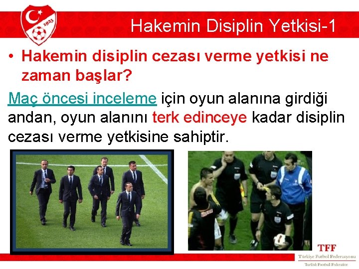 Hakemin Disiplin Yetkisi-1 • Hakemin disiplin cezası verme yetkisi ne zaman başlar? Maç öncesi Hakemin Disiplin Yetkisi-1 • Hakemin disiplin cezası verme yetkisi ne zaman başlar? Maç öncesi