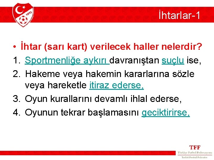 İhtarlar-1 • İhtar (sarı kart) verilecek haller nelerdir? 1. Sportmenliğe aykırı davranıştan suçlu ise, İhtarlar-1 • İhtar (sarı kart) verilecek haller nelerdir? 1. Sportmenliğe aykırı davranıştan suçlu ise,