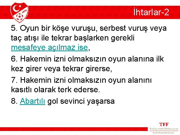 İhtarlar-2 5. Oyun bir köşe vuruşu, serbest vuruş veya taç atışı ile tekrar başlarken İhtarlar-2 5. Oyun bir köşe vuruşu, serbest vuruş veya taç atışı ile tekrar başlarken