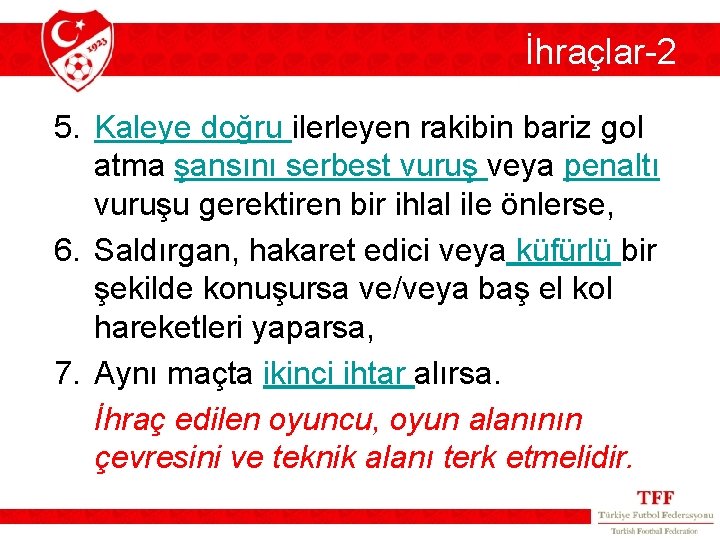 İhraçlar-2 5. Kaleye doğru ilerleyen rakibin bariz gol atma şansını serbest vuruş veya penaltı İhraçlar-2 5. Kaleye doğru ilerleyen rakibin bariz gol atma şansını serbest vuruş veya penaltı